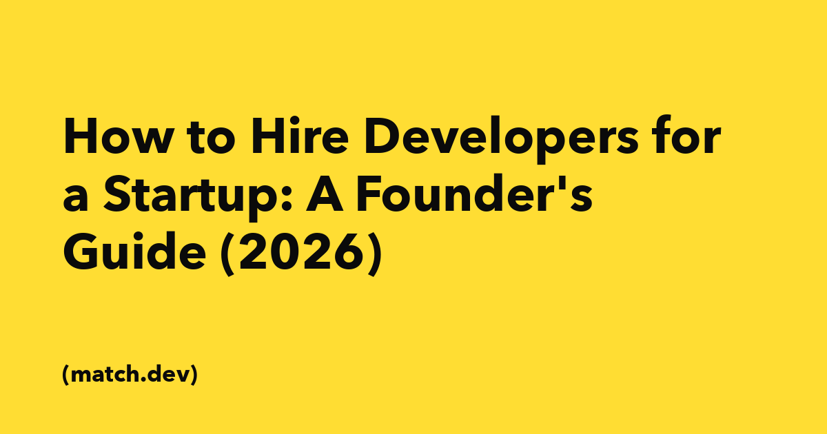 How to Hire Developers for a Startup — Sequencing, Costs, and Where to Look
