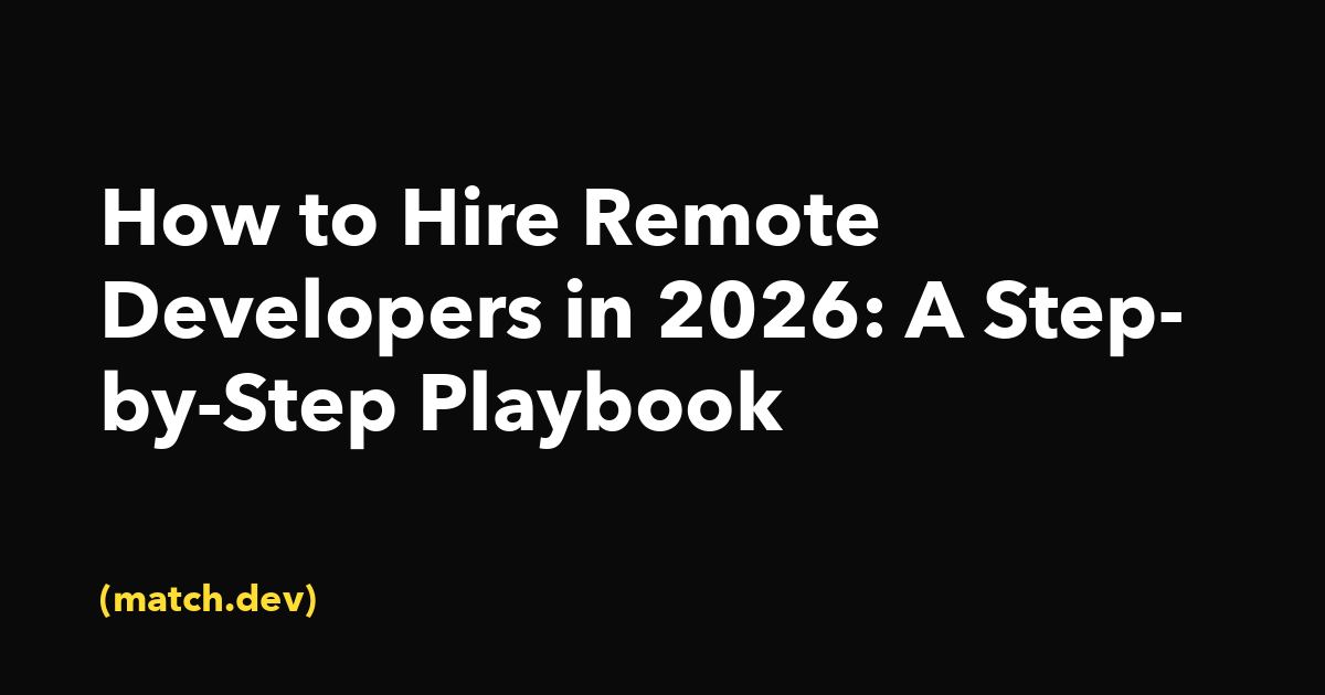 How to Hire Remote Developers: A Step-by-Step Playbook