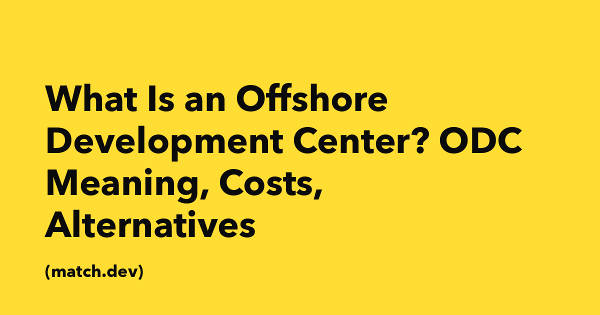 What Is an Offshore Development Center? ODC Meaning, Costs, Alternatives